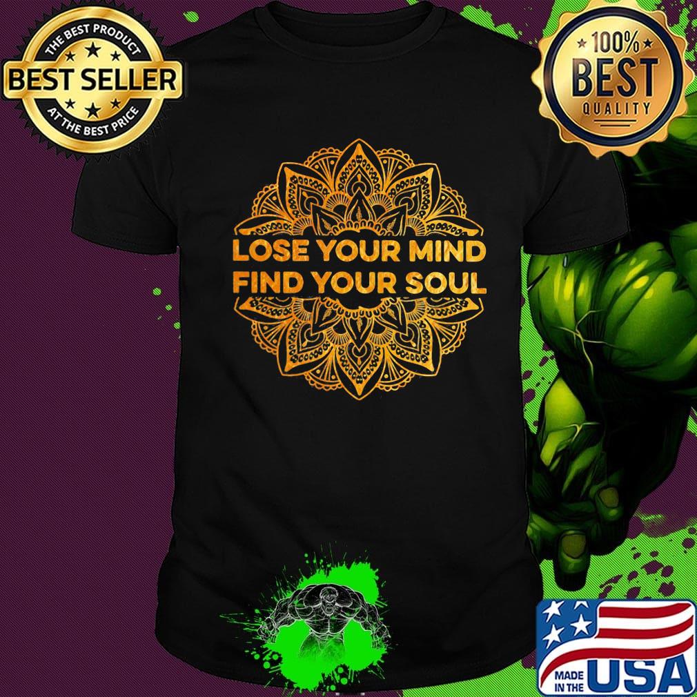 Lose your mind find your soul shirt
