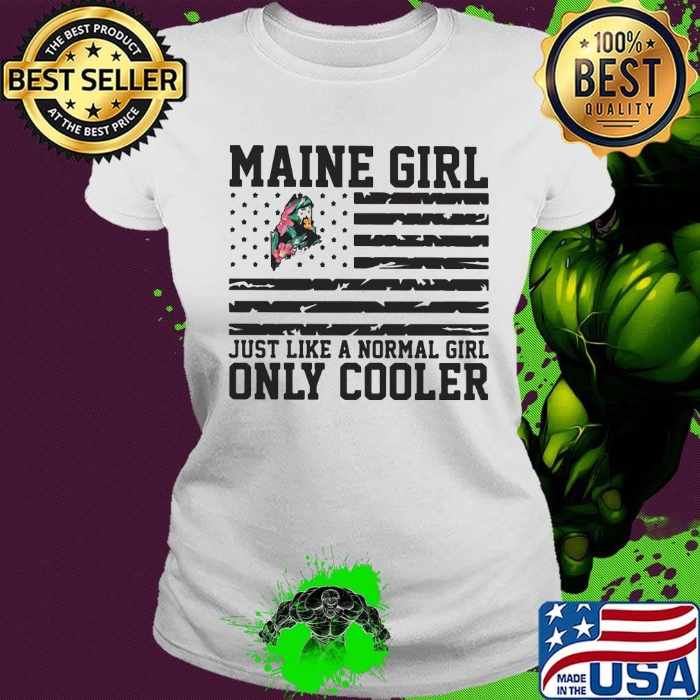 Maine girl just like a normal girl only cooler american flag independence day s Ladies tee Maine girl just like a normal girl only cooler american flag independence day s Ladies tee