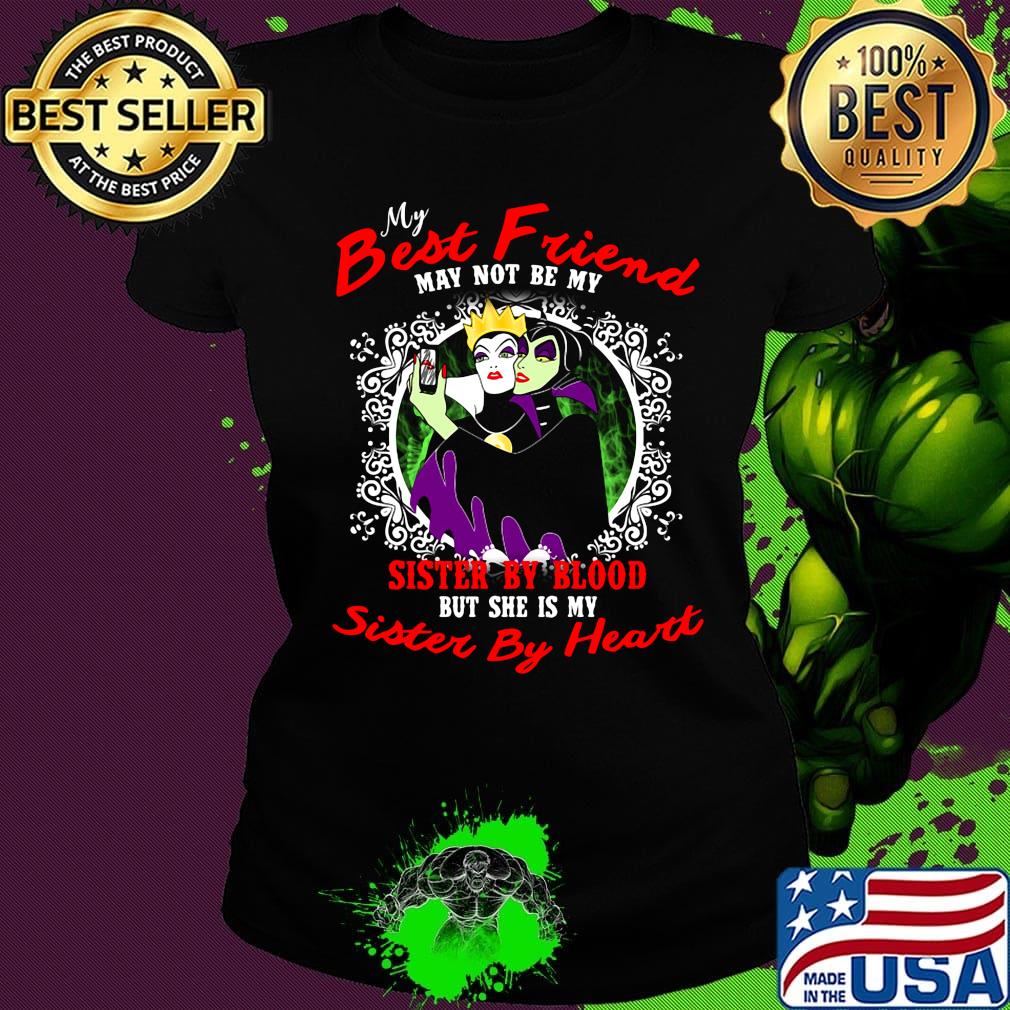 Maleficent and evil queen my best friend may not be my sister by blood but she is my sister by heart s Ladies tee Maleficent and evil queen my best friend may not be my sister by blood but she is my sister by heart s Ladies tee