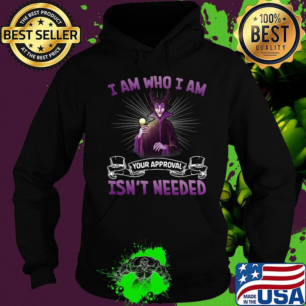 Maleficent i am who i am your approval isn't needed s Hoodie Maleficent i am who i am your approval isn't needed s Hoodie