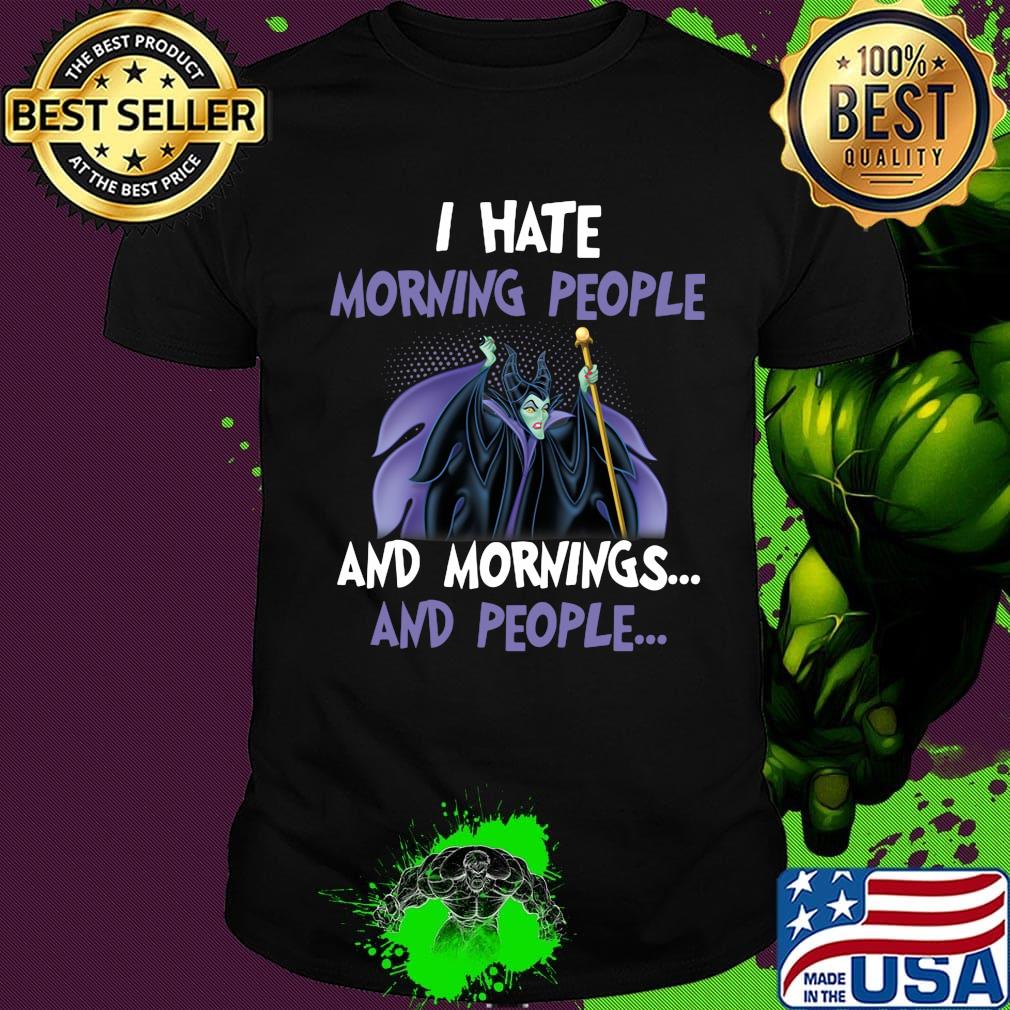 Maleficent i hate morning people and mornings and people shirt