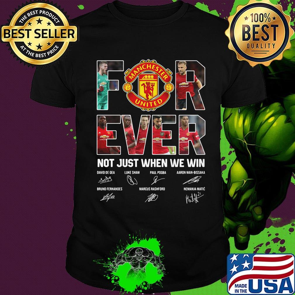 Manchester united for ever not just when we win signatures shirt