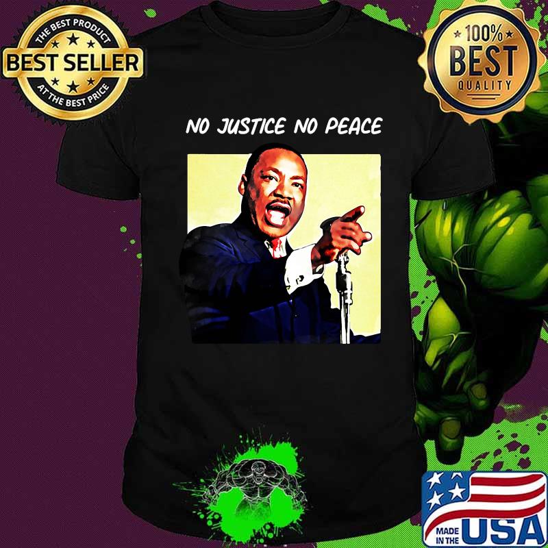 Martin luther king no justice no peace shirt