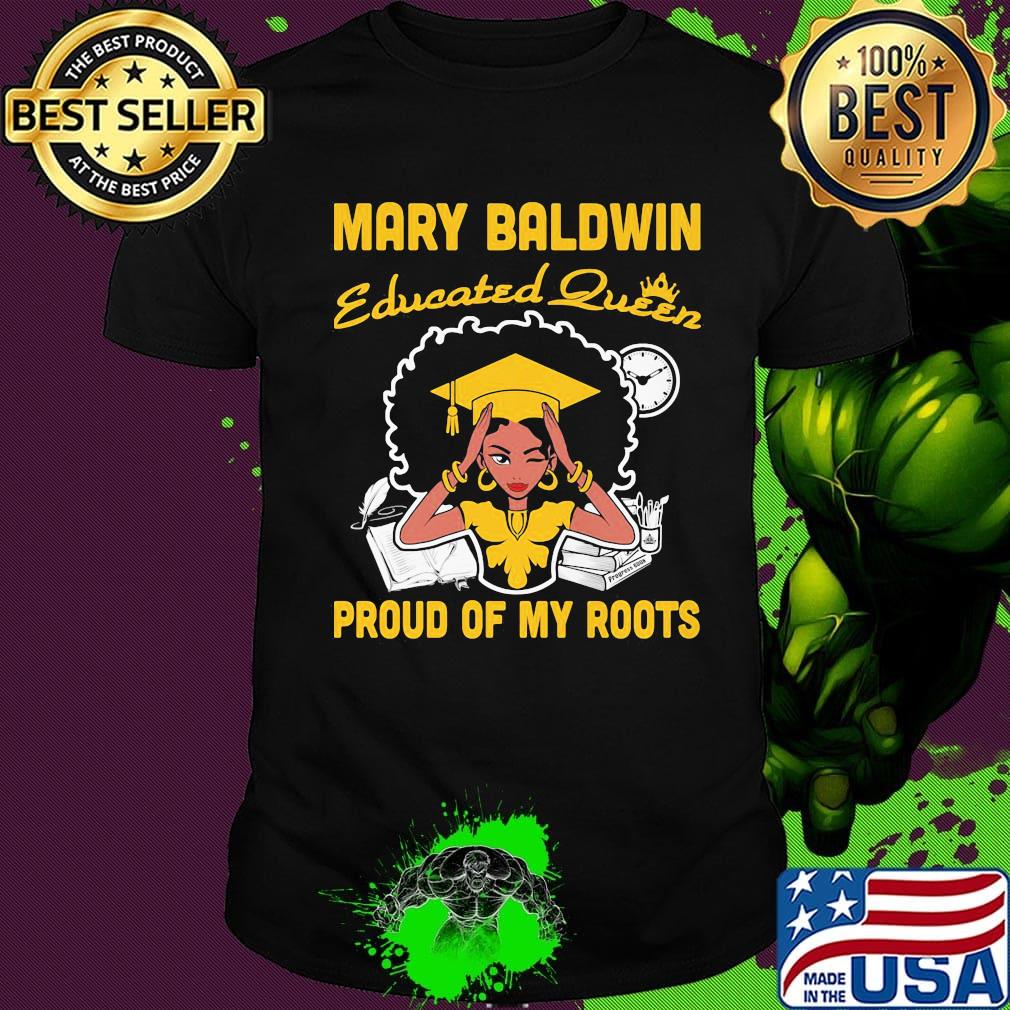 Mary baldwin educated queen proud of my roots clock shirt