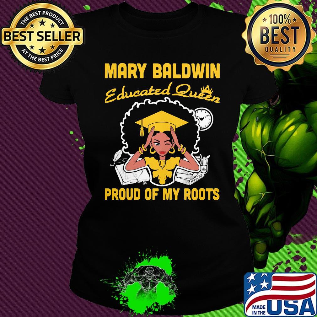 Mary baldwin educated queen proud of my roots s Ladies tee Mary baldwin educated queen proud of my roots s Ladies tee