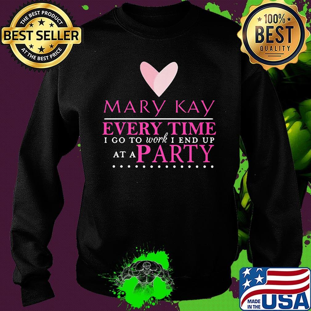Mary kay every time i go to work i end up at a party s Sweater Mary kay every time i go to work i end up at a party s Sweater