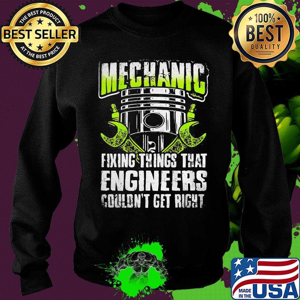 Mechanic fixing things that engineers couldn't get right s Sweater Mechanic fixing things that engineers couldn't get right s Sweater