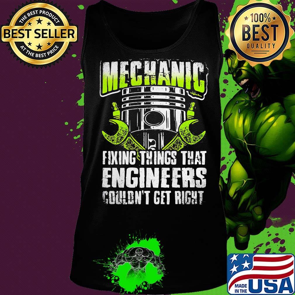 Mechanic fixing things that engineers couldn't get right s Tank top Mechanic fixing things that engineers couldn't get right s Tank top