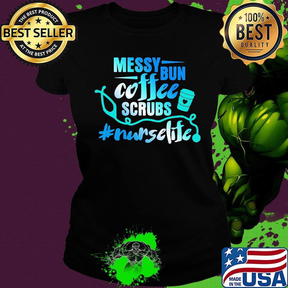 Messy bun coffee scrubs nurselife s Ladies tee Messy bun coffee scrubs nurselife s Ladies tee