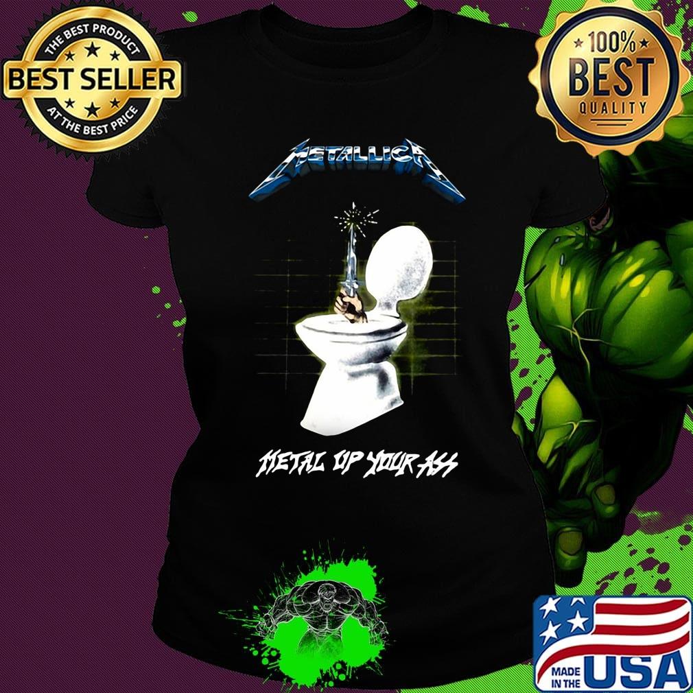 Metallica metal up your ass toilet s Ladies tee Metallica metal up your ass toilet s Ladies tee