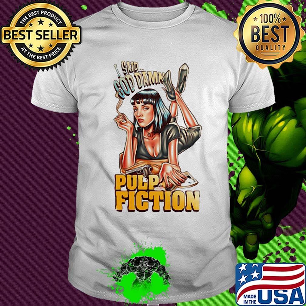 Mia wallace i said goddamn pulp fiction shirt