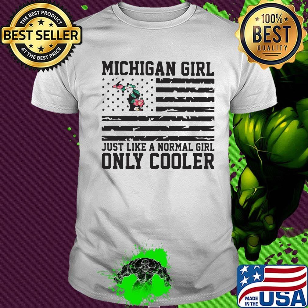 Michigan girl just like a normal girl only cooler american flag independence day shirt