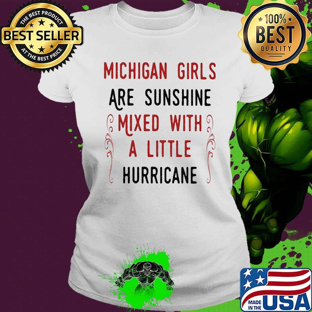 Michigan girls are sunshine mixed with a little hurricane s Ladies tee Michigan girls are sunshine mixed with a little hurricane s Ladies tee