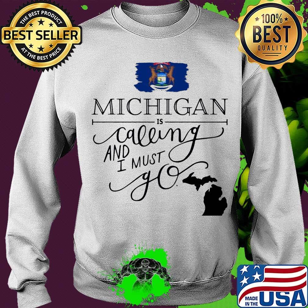 Michigan is calling and i must go s Sweater Michigan is calling and i must go s Sweater