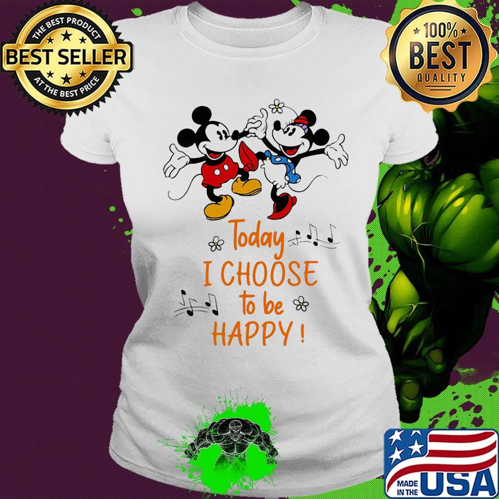 Mickey and minnie mouse today i choose to be happy s Ladies tee Mickey and minnie mouse today i choose to be happy s Ladies tee
