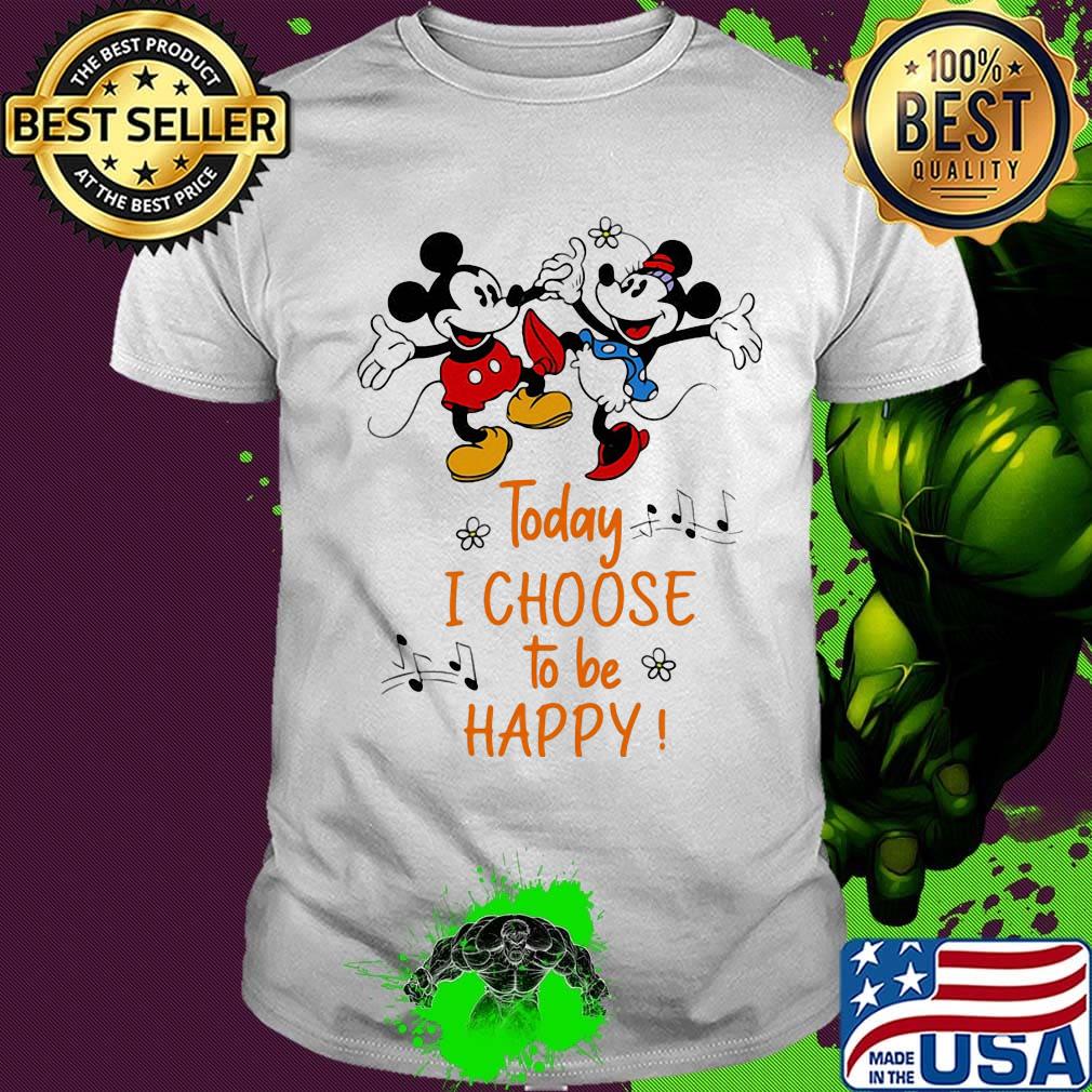 Mickey and minnie mouse today i choose to be happy shirt