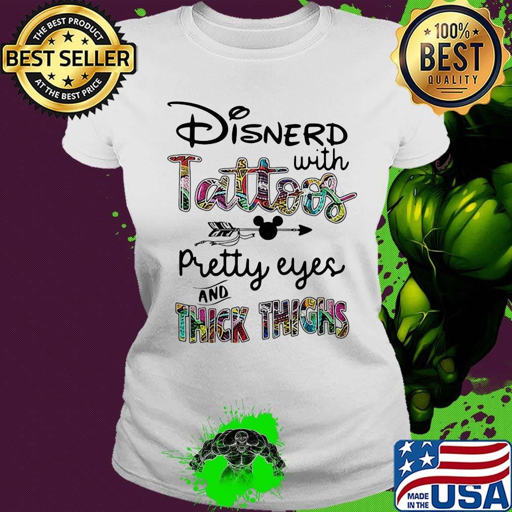 Mickey disnerd with tattoos pretty eyes and thick thighs s Ladies tee Mickey disnerd with tattoos pretty eyes and thick thighs s Ladies tee