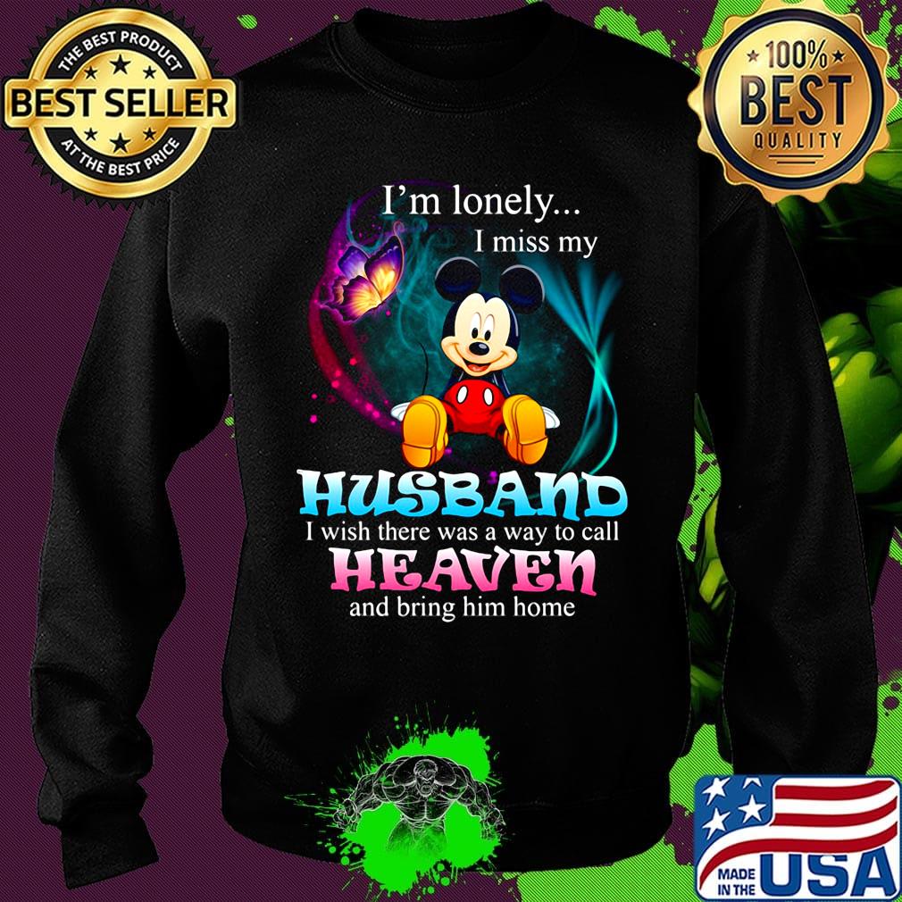 Mickey mouse butterfly i'm lonely i miss my husband i wish there was a way to call heaven and bring him home s Sweater Mickey mouse butterfly i'm lonely i miss my husband i wish there was a way to call heaven and bring him home s Sweater