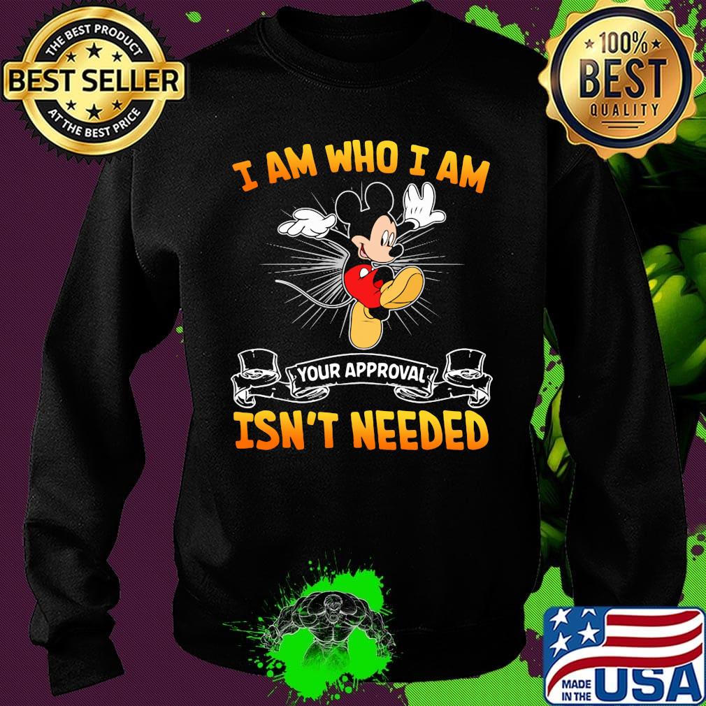 Mickey mouse dance i am who i am your approval isn't needed s Sweater Mickey mouse dance i am who i am your approval isn't needed s Sweater