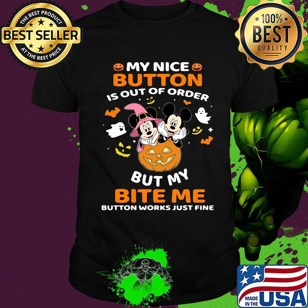 Mickey mouse Haloween My nice button is out of order but my bite me button works just fine shirt