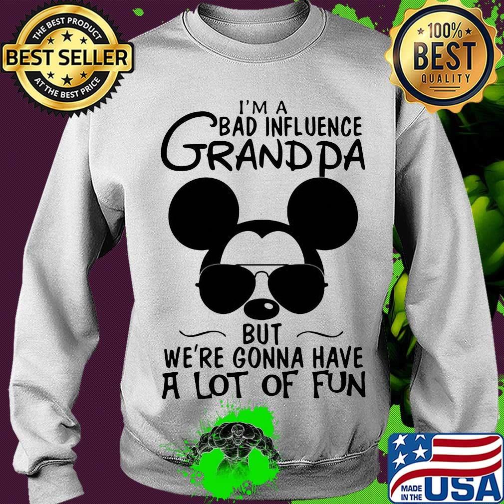 Mickey mouse i'm a bad influence grandpa but we're gonna have a lot of fun s Sweater Mickey mouse i'm a bad influence grandpa but we're gonna have a lot of fun s Sweater