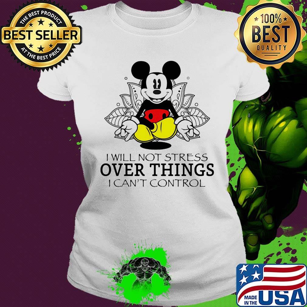 Mickey mouse I will not stress over things I can't control Yoga s Ladies tee Mickey mouse I will not stress over things I can't control Yoga s Ladies tee