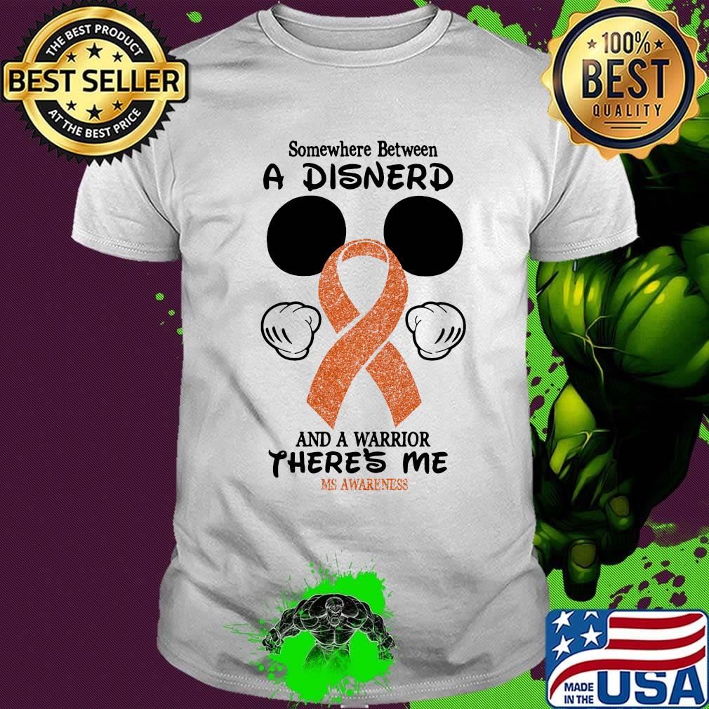 Mickey mouse somewhere between a disnerd and a warrior there's me ms awareness shirt