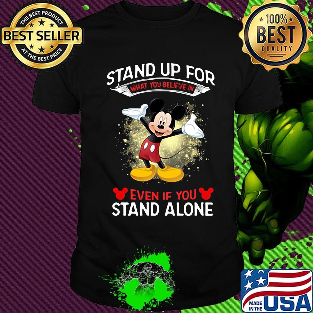 Mickey Mouse Stand up for what you believe in even if you stand alone shirt