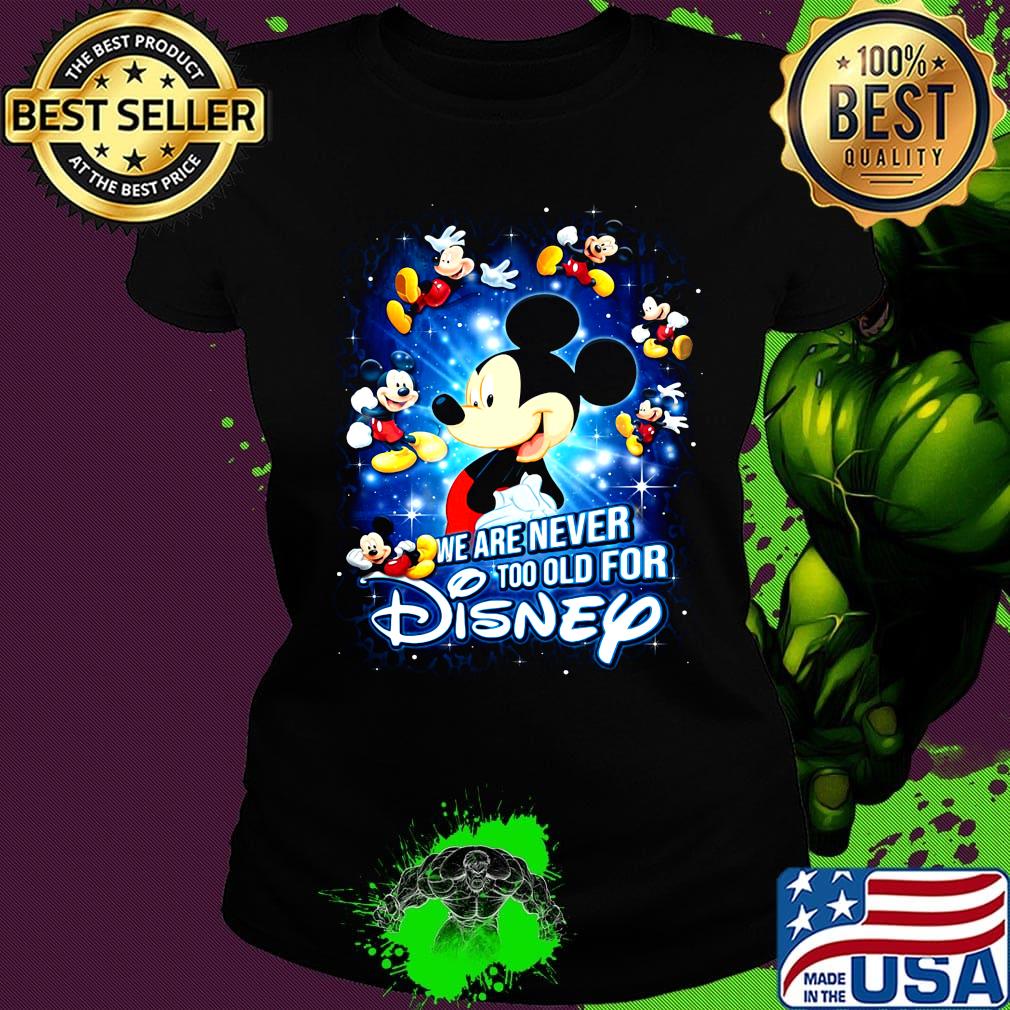 Mickey mouse we are never too old for disney light s Ladies tee Mickey mouse we are never too old for disney light s Ladies tee