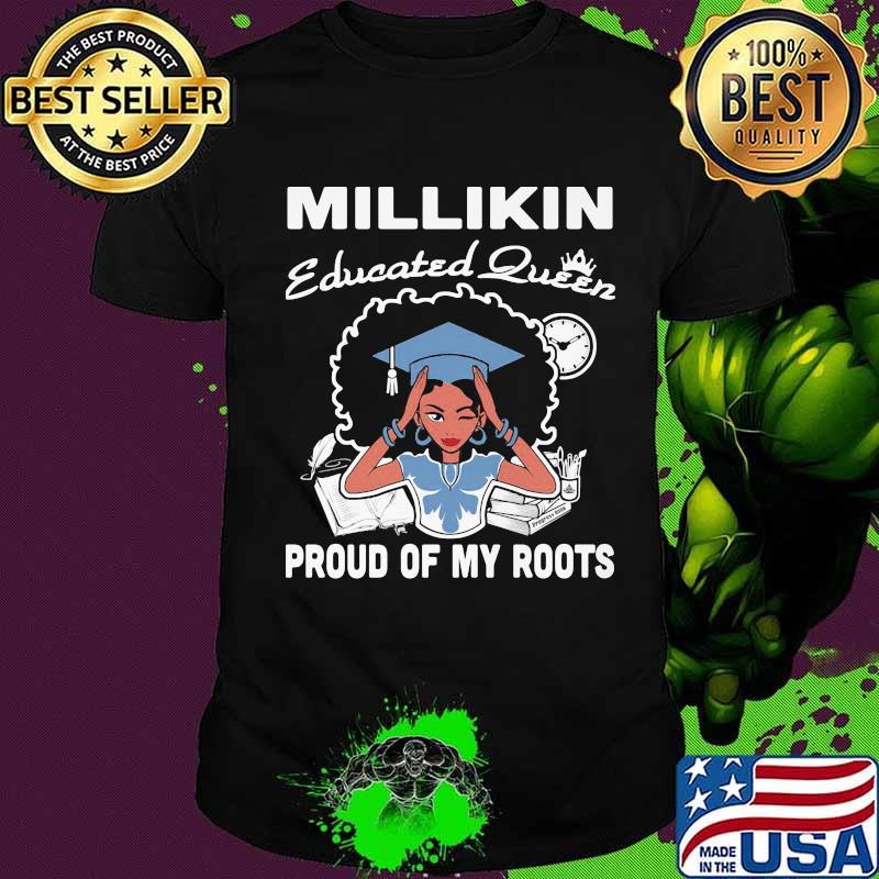 Millikin educated queen proud of my roots shirt
