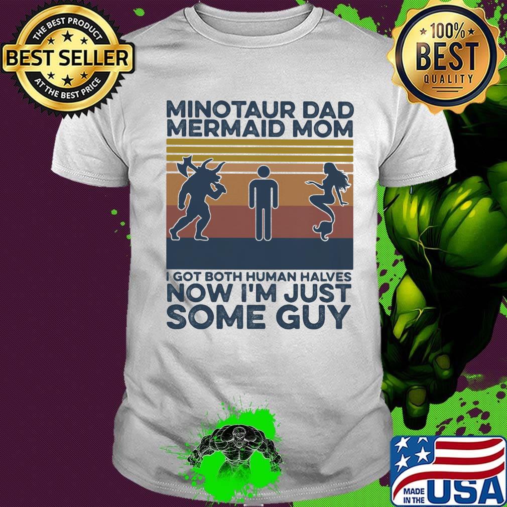 Minotaur dad mermaid mom I got both human halves now I'm just some guy vintage retro shirt