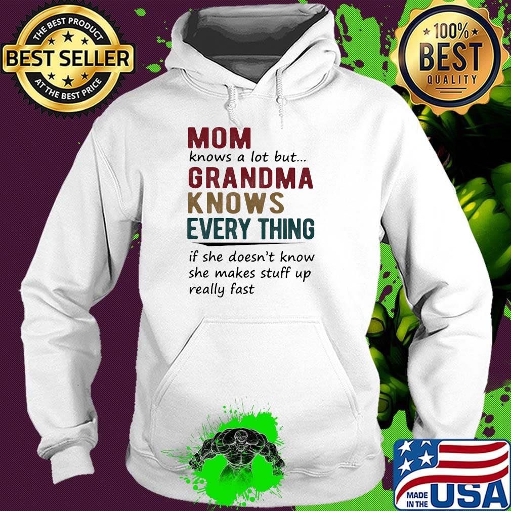 mom knows a lot but grandma knows everything if she doesn't know she makes stuff up really fast s Hoodie mom knows a lot but grandma knows everything if she doesn't know she makes stuff up really fast s Hoodie