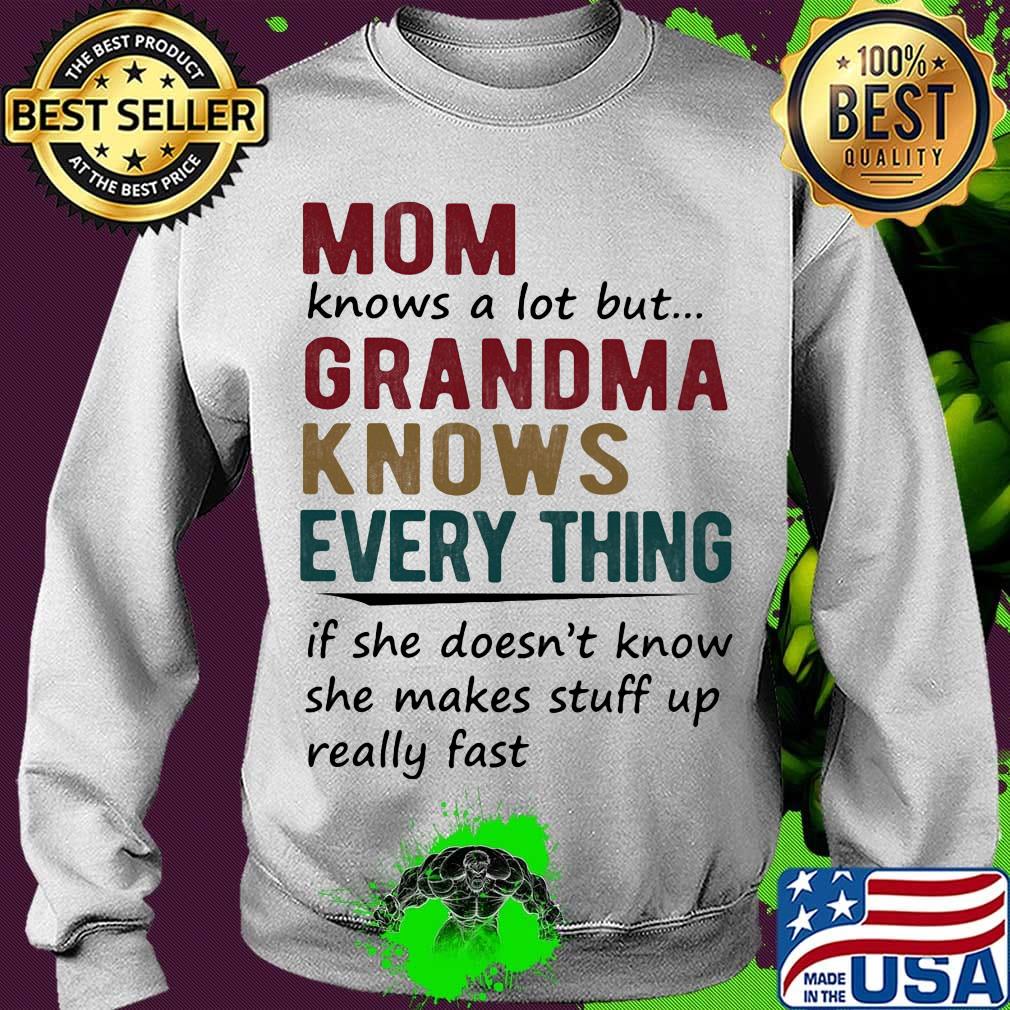 mom knows a lot but grandma knows everything if she doesn't know she makes stuff up really fast s Sweater mom knows a lot but grandma knows everything if she doesn't know she makes stuff up really fast s Sweater