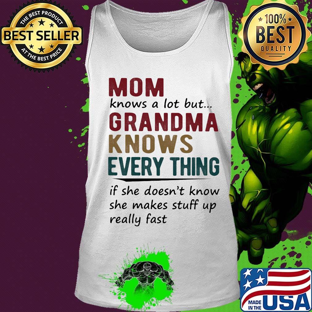mom knows a lot but grandma knows everything if she doesn't know she makes stuff up really fast s Tank top mom knows a lot but grandma knows everything if she doesn't know she makes stuff up really fast s Tank top