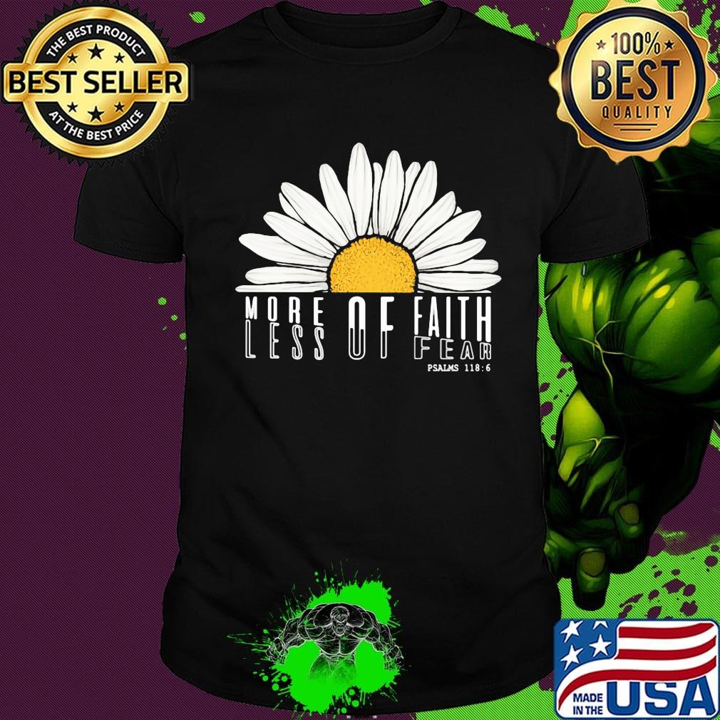 MORE OF FAITH LESS OF FEAR DAISY SHIRT