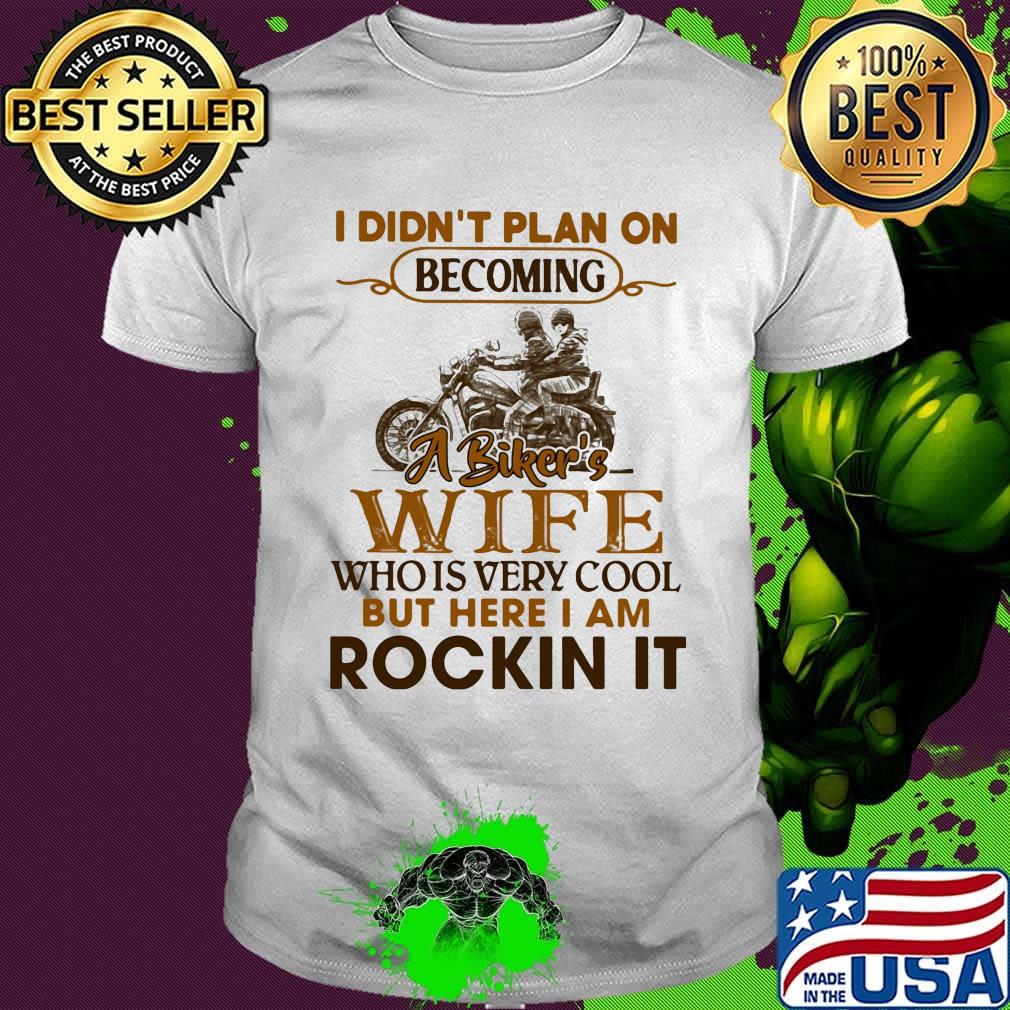 Motocross i didn't plan on becoming a biker's wife who is very cool but here i am rocking it shirt