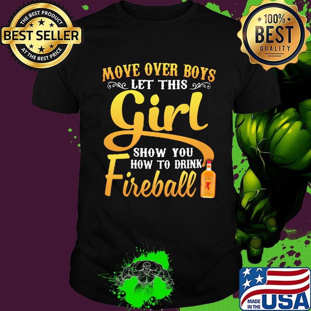 Move over boys let this girl show how to be a fireball shirt