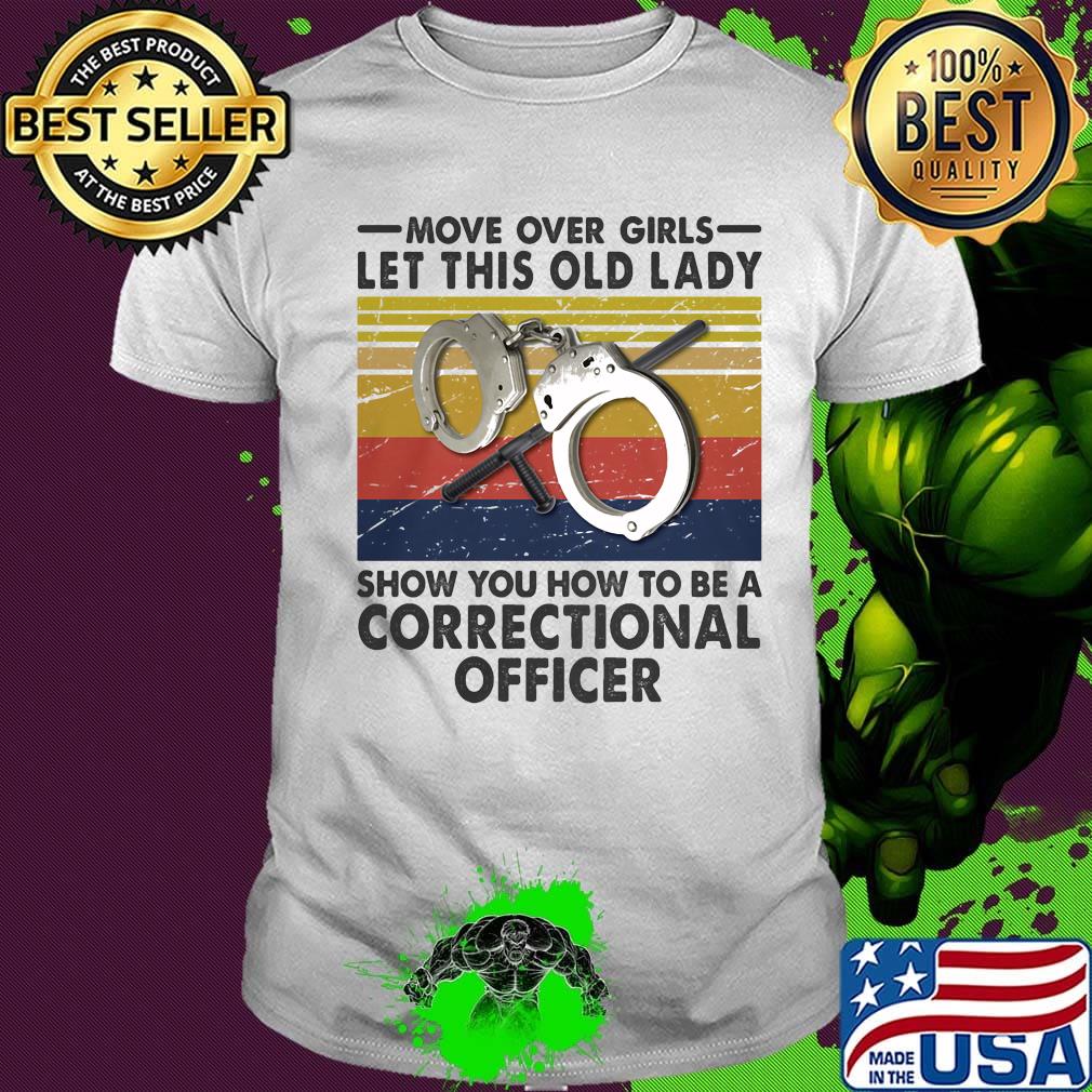 Move Over Girls Let This Old Lady Show You How To Be A Correctional Officer Vintage Retro Shirt
