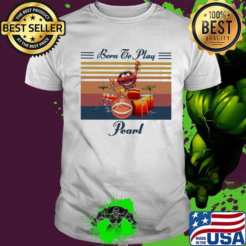 Muppet drummer born to play pearl vintage retro shirt
