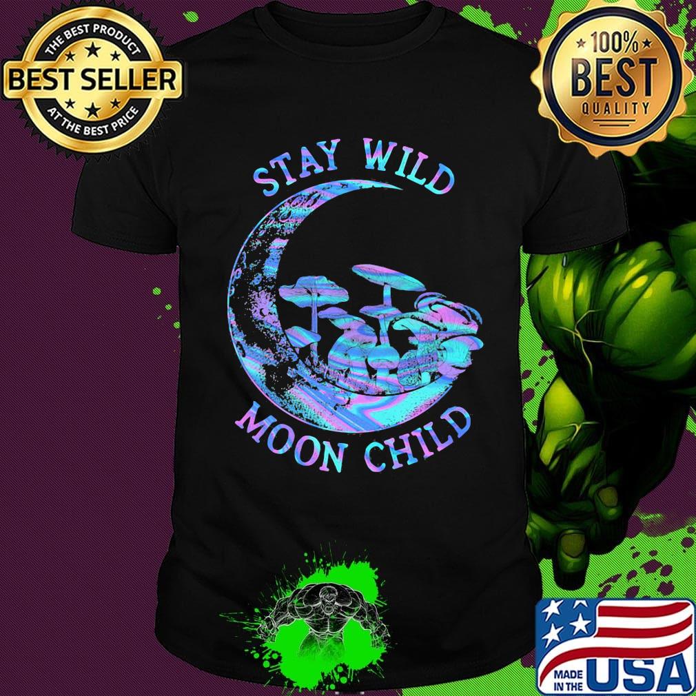 Mushroom stay wild moon child shirt