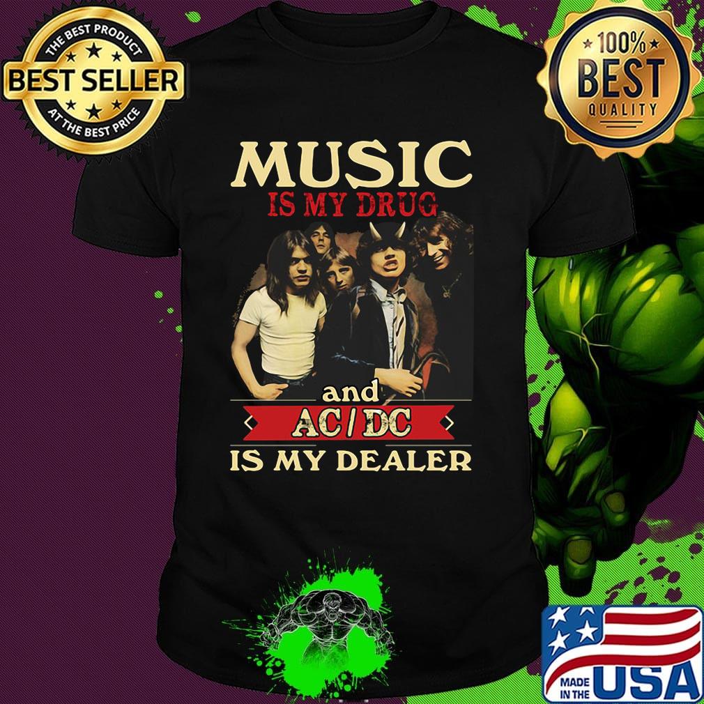 Music is my drug and acdc is my dealer shirt Music is my drug and acdc is my dealer shirt