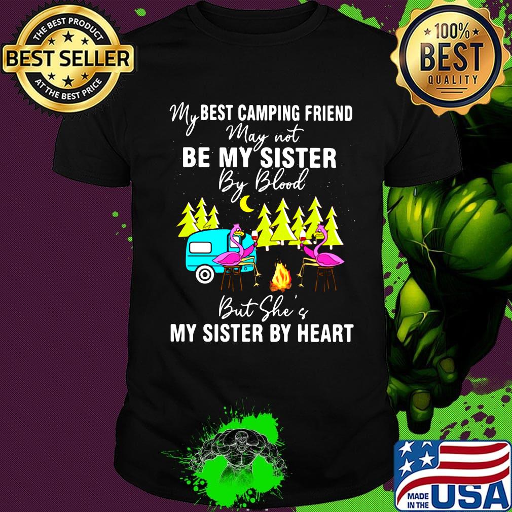 My best camping friend May not be my sister by blood but she of my sister by heart flamingo fire moon tree shirt