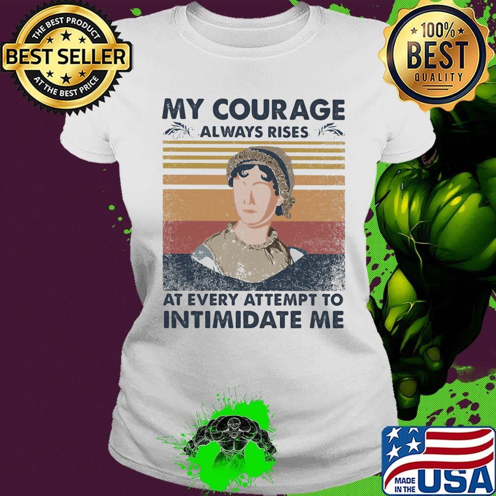 My courage always rises at every attempt to intimidate me vintage retro s Ladies tee My courage always rises at every attempt to intimidate me vintage retro s Ladies tee