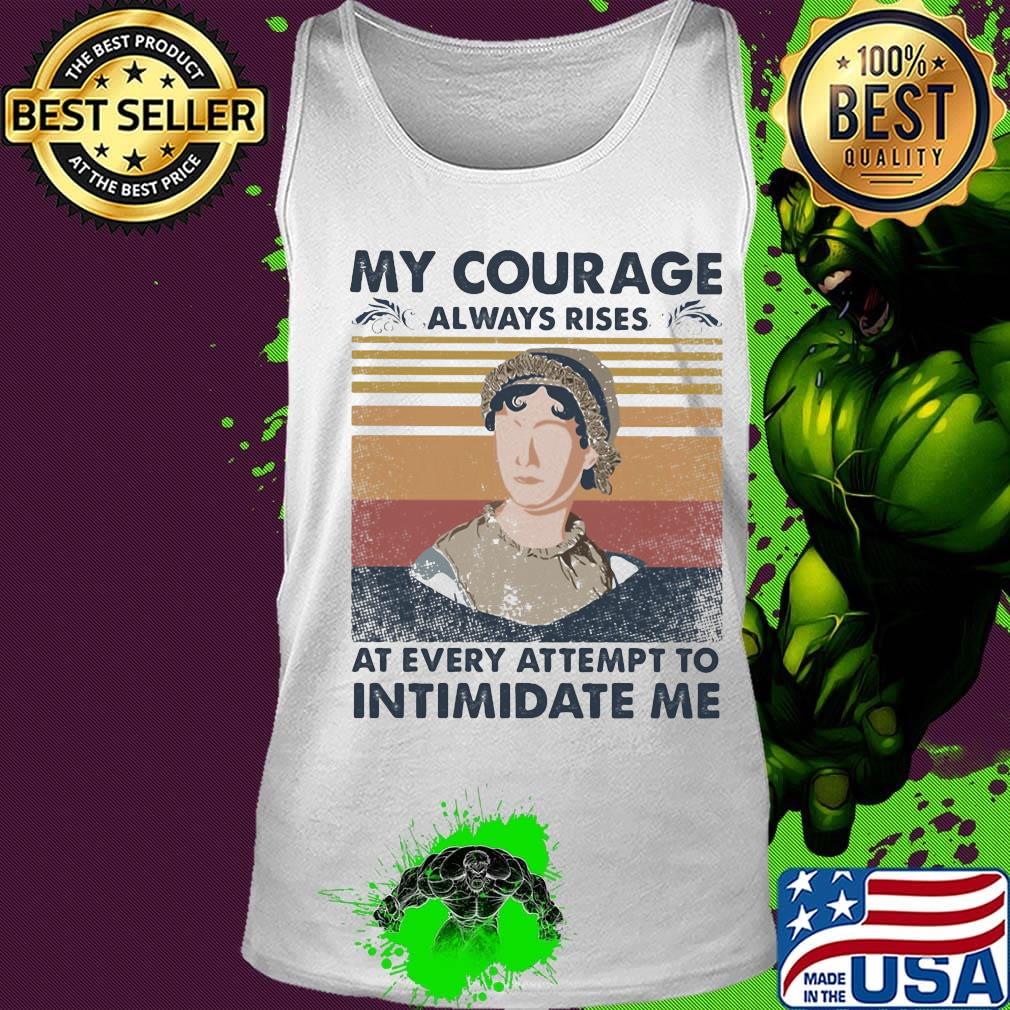 My courage always rises at every attempt to intimidate me vintage retro s Tank top My courage always rises at every attempt to intimidate me vintage retro s Tank top