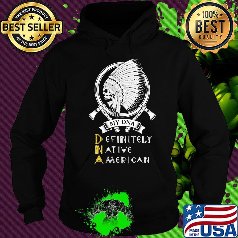 My DNA definitely native American skull s Hoodie My DNA definitely native American skull s Hoodie