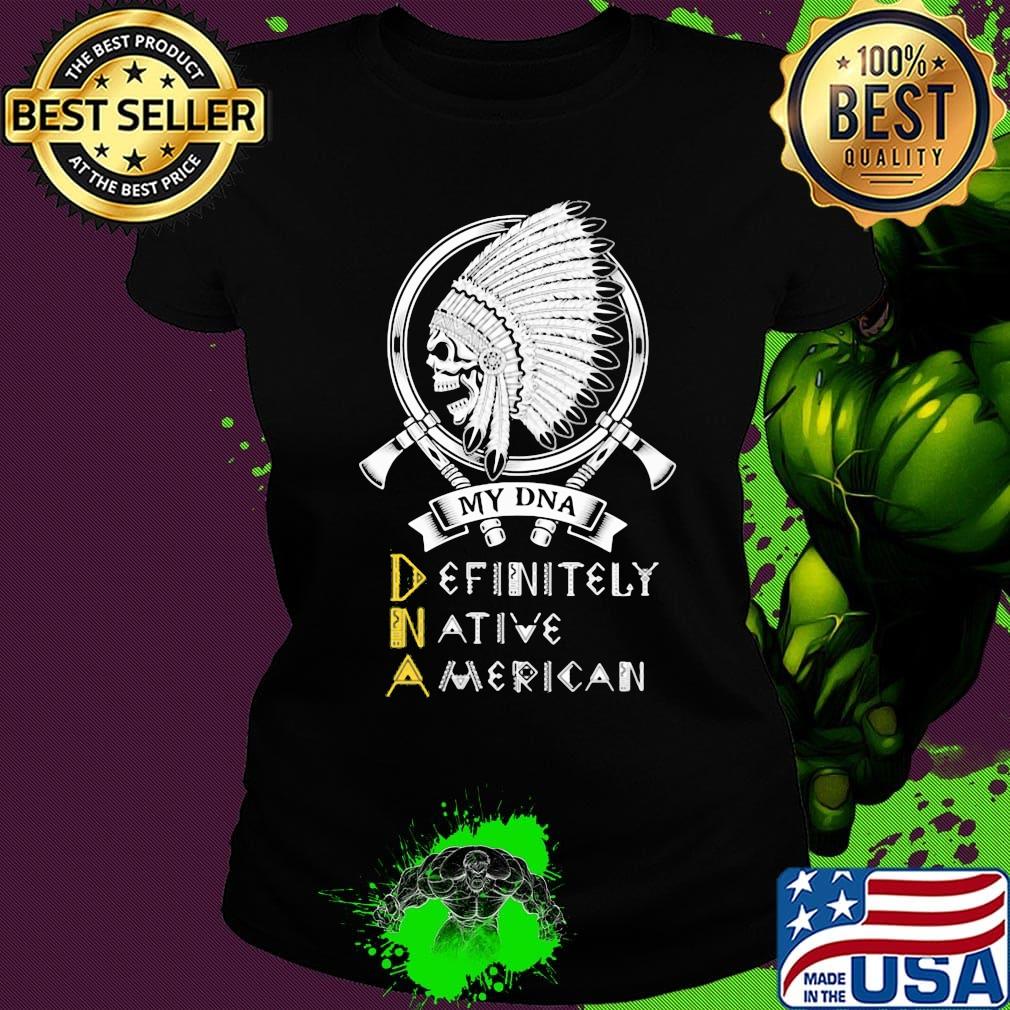 My DNA definitely native American skull s Ladies tee My DNA definitely native American skull s Ladies tee
