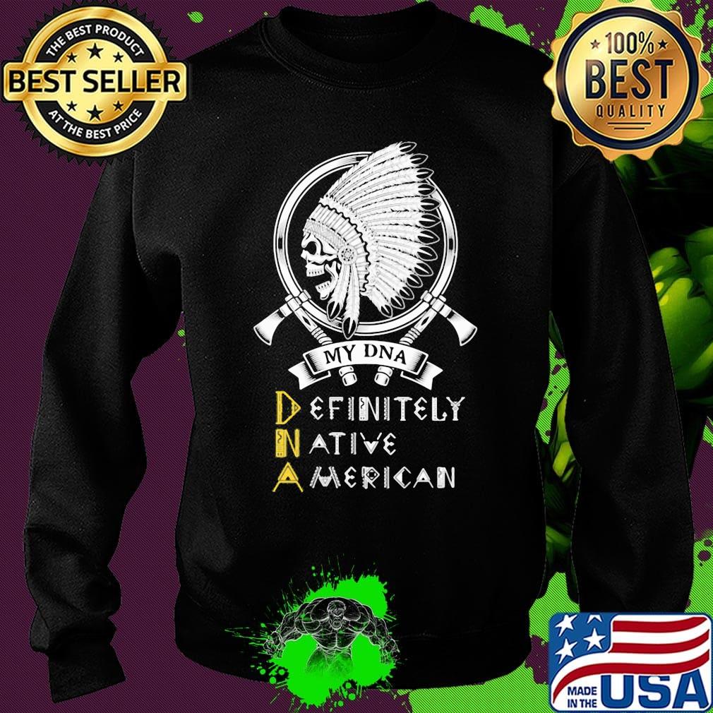 My DNA definitely native American skull s Sweater My DNA definitely native American skull s Sweater