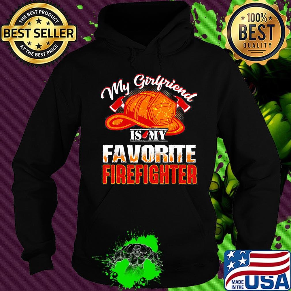 My girlfriend is my favorite firefighter s Hoodie My girlfriend is my favorite firefighter s Hoodie