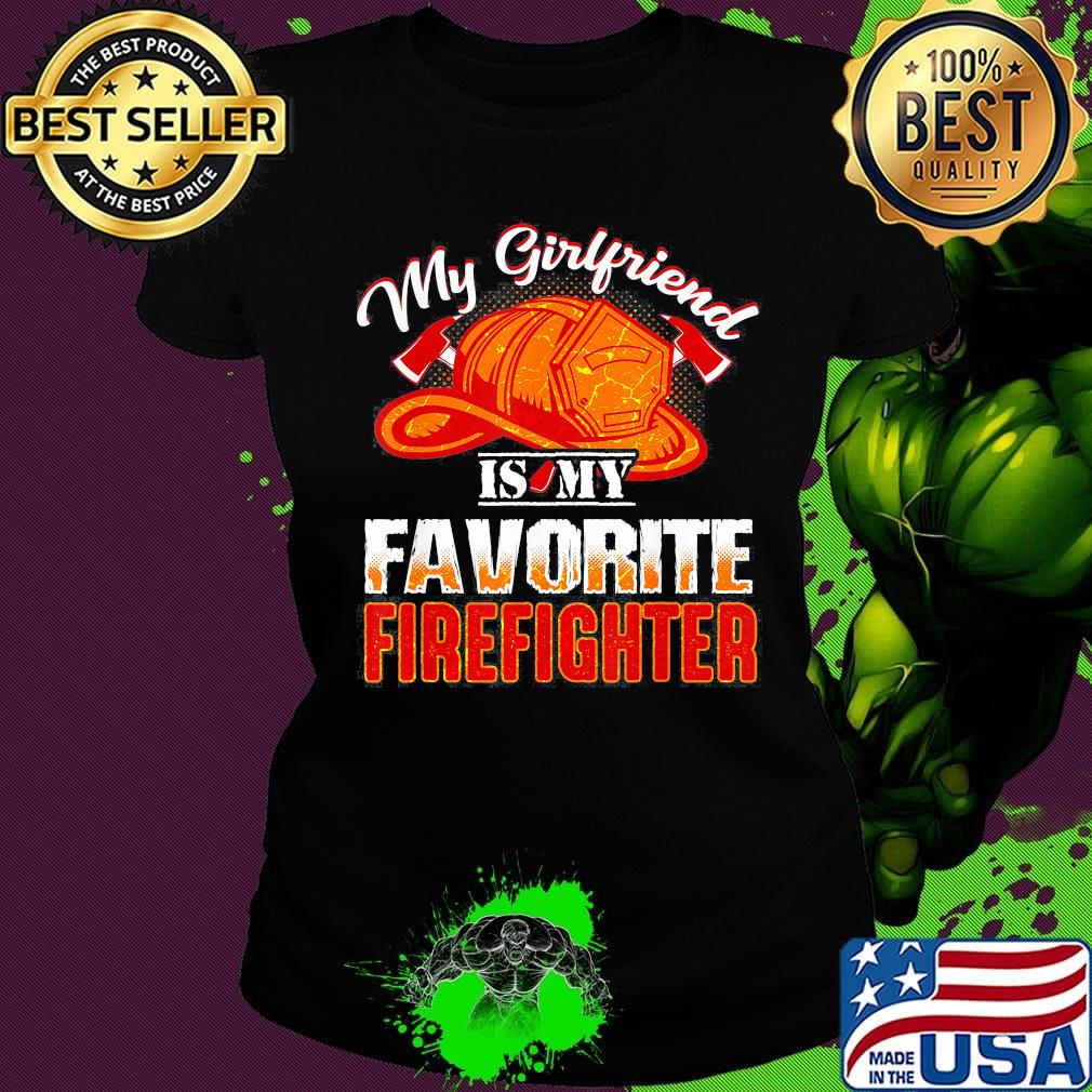 My girlfriend is my favorite firefighter s Ladies tee My girlfriend is my favorite firefighter s Ladies tee