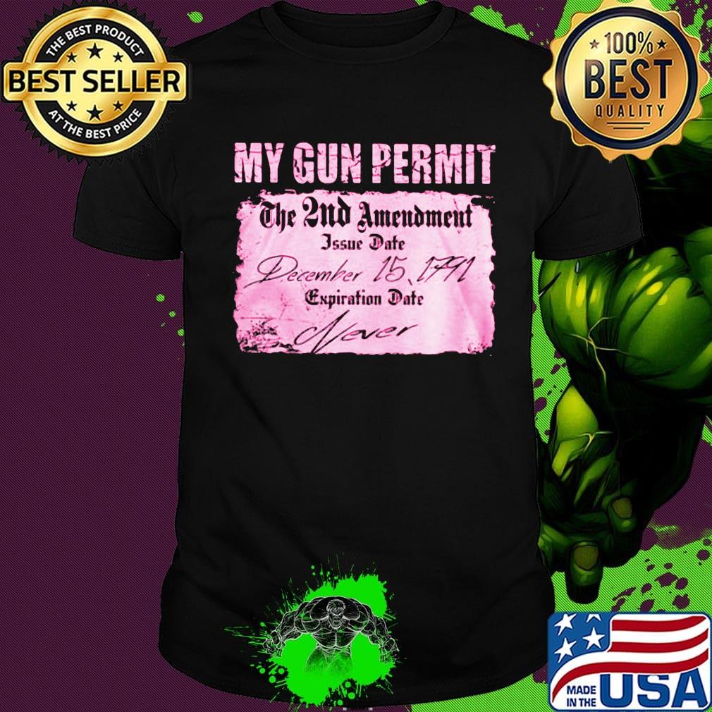 My gun permit the 2nd amendment issue date december 15 1791 expiration date never shirt